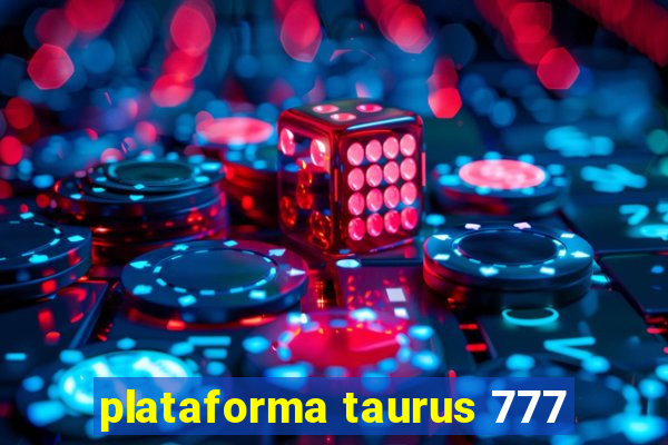 plataforma taurus 777